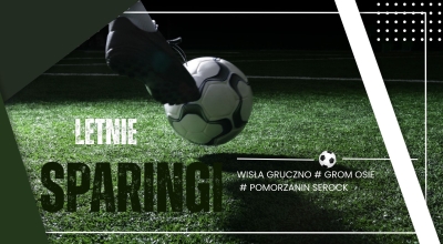 Sparingi lato ‘2026. Remis Gromu, wygrane Wisły i Pomorzanina