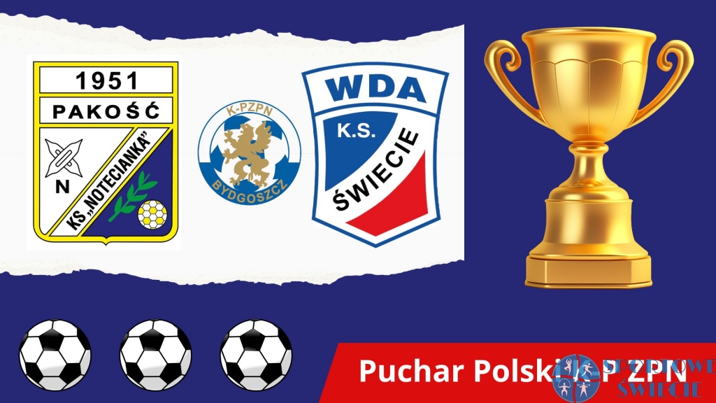 Wda Świecie wylosowała w Pucharze Polski Noteciankę Pakość